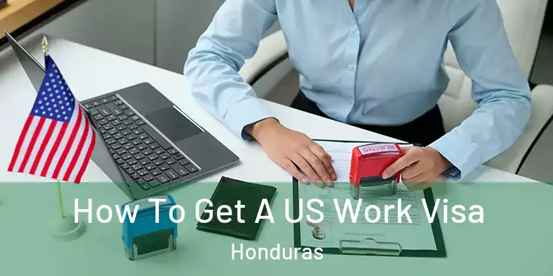  How To Get A US Work Visa Honduras