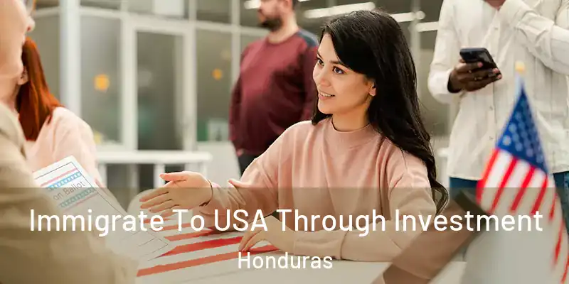  Immigrate To USA Through Investment Honduras