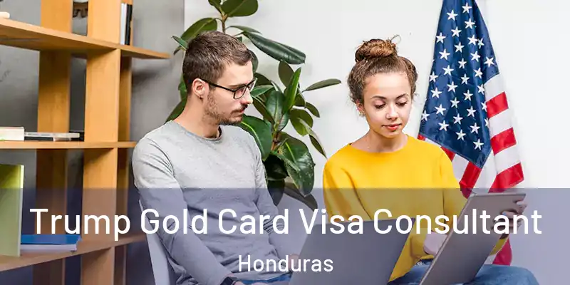  Trump Gold Card Visa Consultant Honduras
